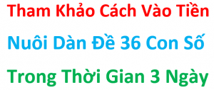 Cách vào tiền nuôi dàn đề 36 số