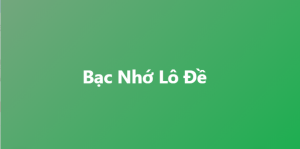 bac nho lo de mien bac moi nhat