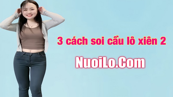 3 cách soi cầu lô xiên 2 hiệu quả