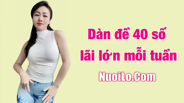 Dàn đề 40 số lãi lớn mỗi tuần