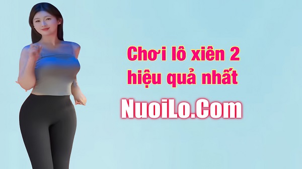 Chơi lô xiên 2 như thế nào là hiệu quả nhất