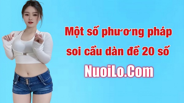 Một số phương pháp soi cầu dàn đề 20 số