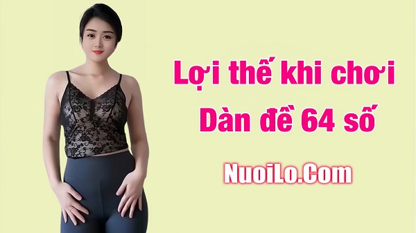 Những lợi thế khi chơi dàn đề 64 số