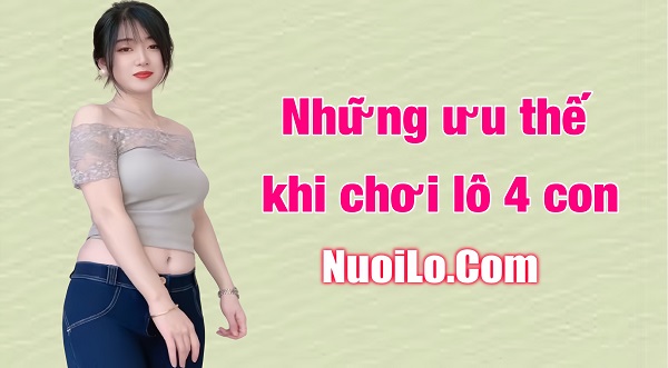 Những lợi thế khi chơi lô 4 con