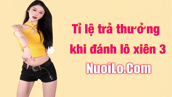 Tỉ lệ trả thưởng của lô xiên 3