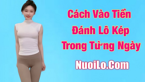 Cách vào tiền đánh lô kép trong từng ngày