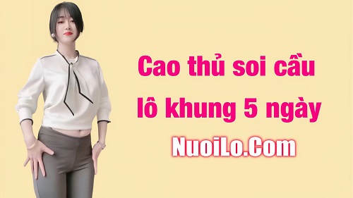 Cao thủ soi cầu lô khung 5 ngày