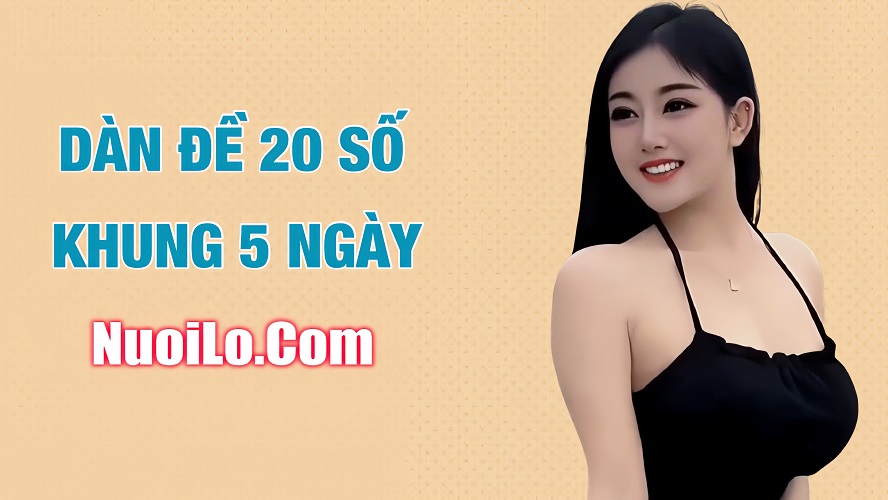 Nuôi dàn đề 20 số khung 5 ngày