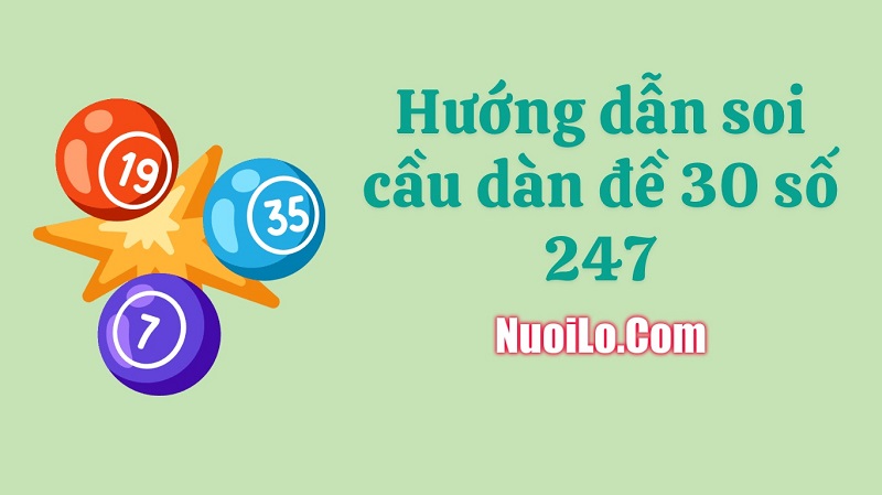 Hướng dẫn soi cầu dàn đề 30 số 247