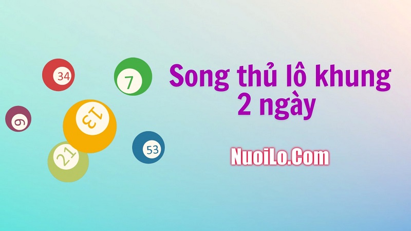 Nuôi lô song thủ khung 2 ngày